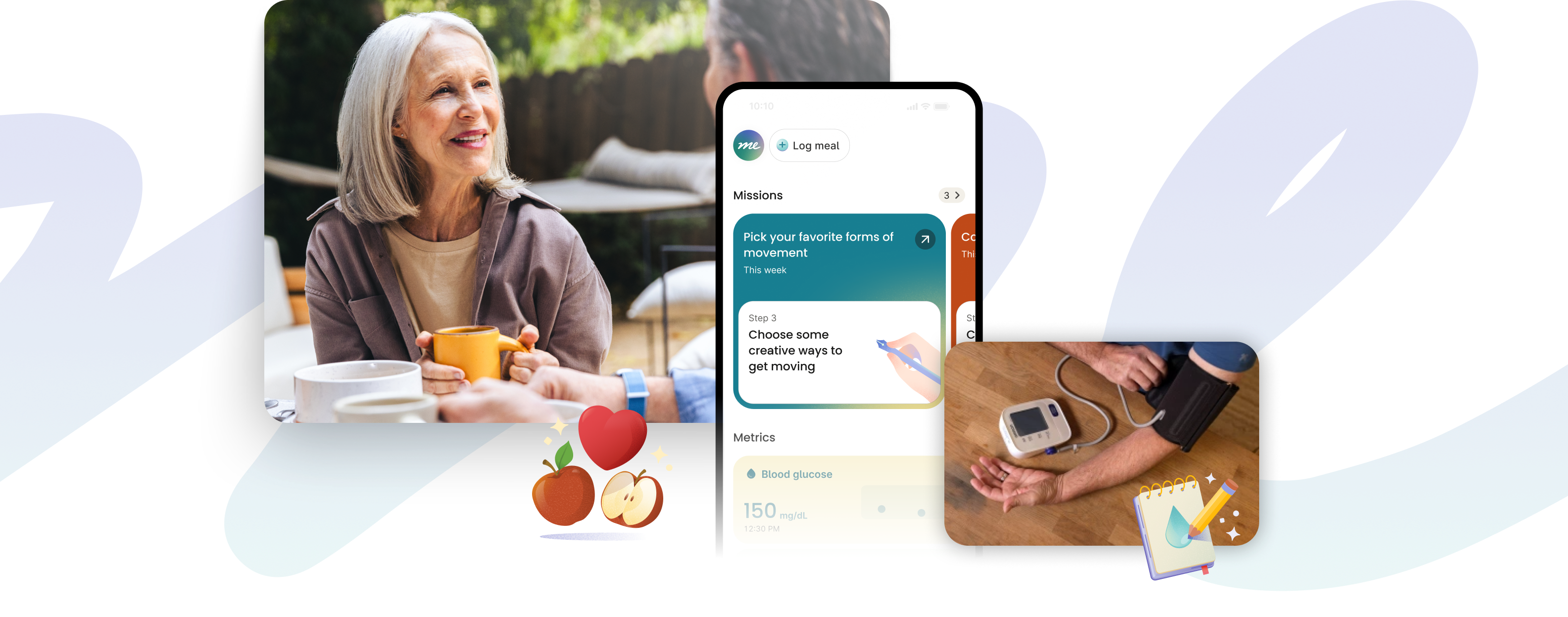 White background with “me” script overlaid. On the left side is a woman holding a mug talking with another person. Below the image is an illustration of apples and a heart. In the center is the UI of the Verily Me app and a picture of someone’s arm with a blood pressure cuff and monitor with an illustration of a notepad and pencil. White background with “me” script overlaid. On the left side is a woman holding a mug talking with another person. Below the image is an illustration of apples and a heart. In the center is the UI of the Verily Me app and a picture of someone’s arm with a blood pressure cuff and monitor with an illustration of a notepad and pencil.