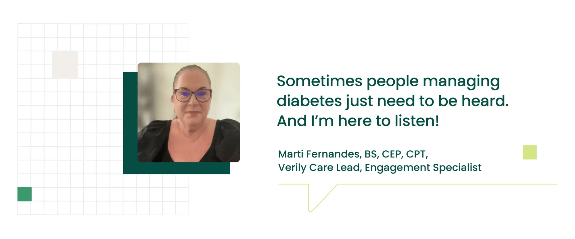 Verily Care Lead and Engagement Specialist, Marti Fernandes, quoting how people managing diabetes often just need a sounding board, and she’s there to listen.